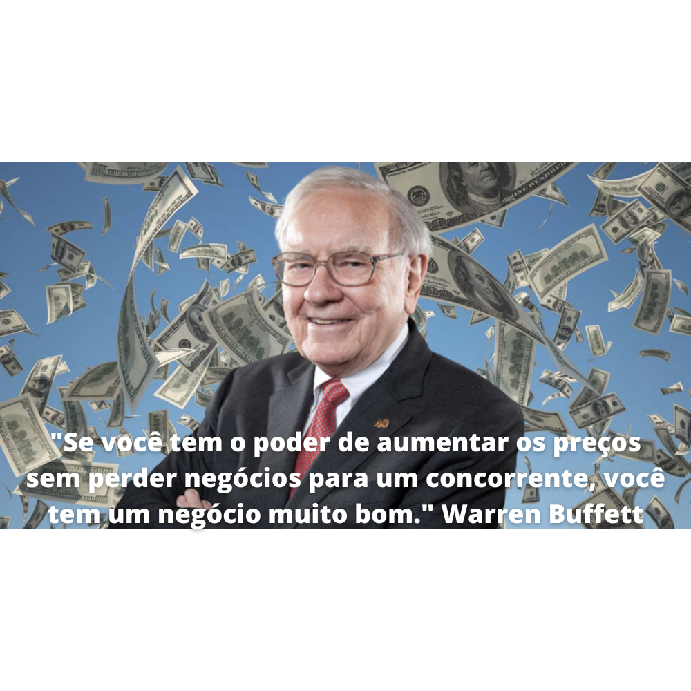 Citação de Warren Buffett: "Se você tem o poder de aumentar os preços sem perder negócios para um concorrente, você tem um negócio muito bom."